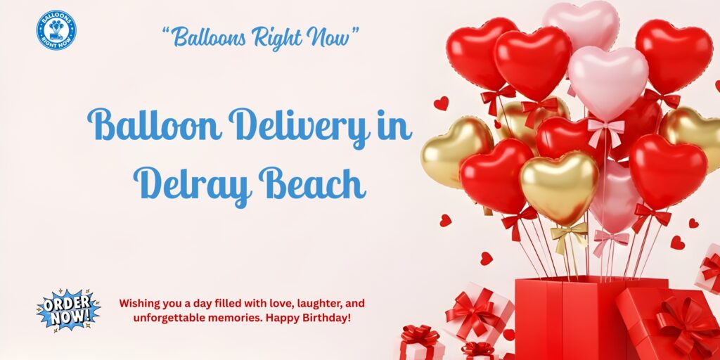 Balloon Delivery Near Me in Delray Beach: